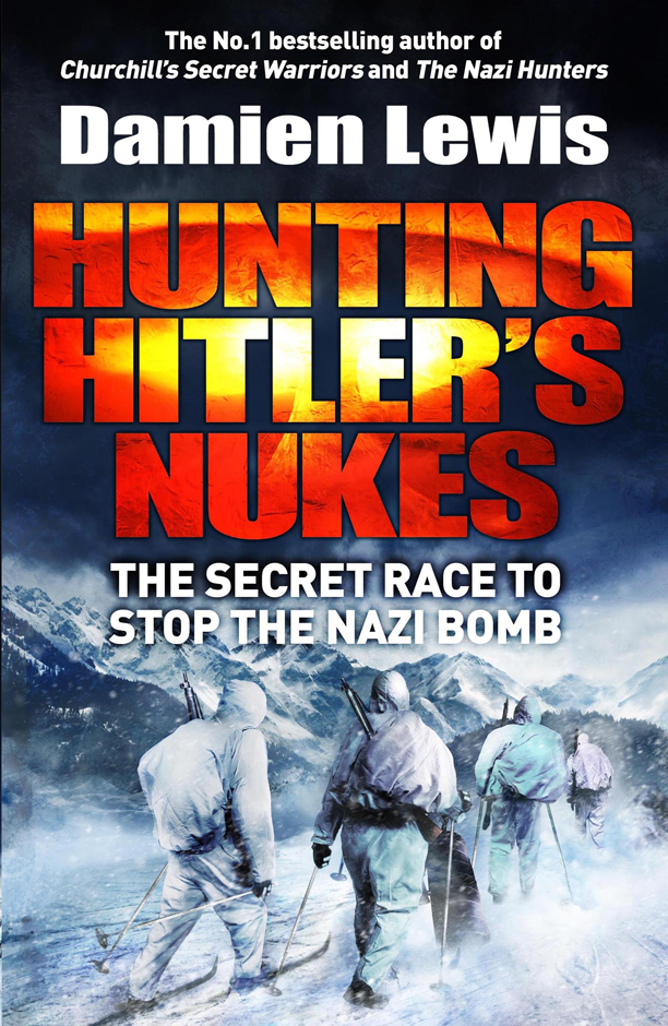 Hunting Hitler's Nukes: The Secret Race to Stop the Nazi Bomb by Damien Lewis